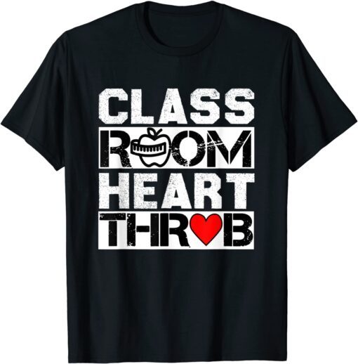 Classroom Heartthrob Valentines Day Quote teachers Tee Shirt