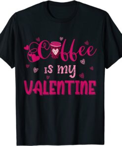 Coffee Is My Valentine T-Shirt