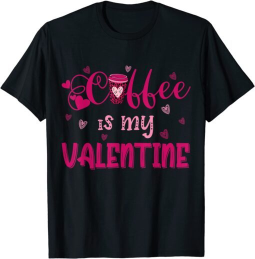 Coffee Is My Valentine T-Shirt