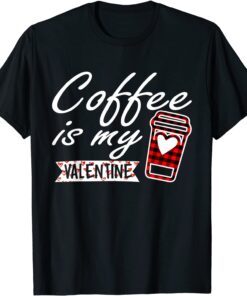 Coffee is My valentine Red Buffalo Plaid Tee Shirt