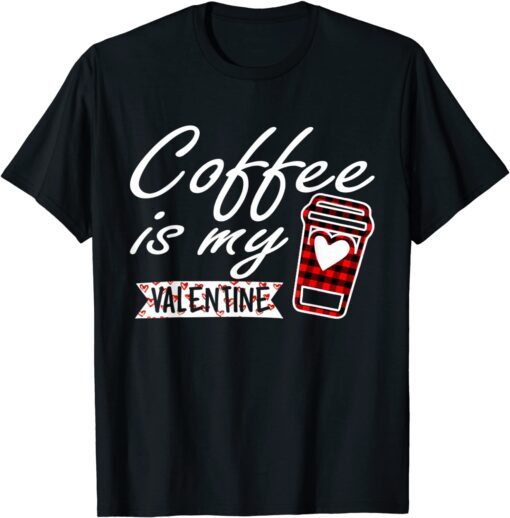 Coffee is My valentine Red Buffalo Plaid Tee Shirt