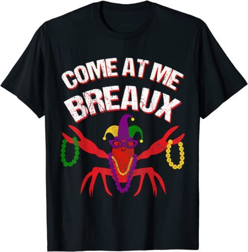 Come At Me Breaux Crawfish Beads Mardi Gras Carnival Costume Tee Shirt