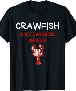 Crawfish Is My Favorite Season Cajun Lobster 2022 Tee Shirt