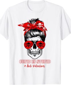 Cupid Is Stupid Messy Bun Skull Anti Valentine's Day Tee Shirt