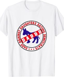 Dads Against Daughters Dating Democrats Tee Shirt