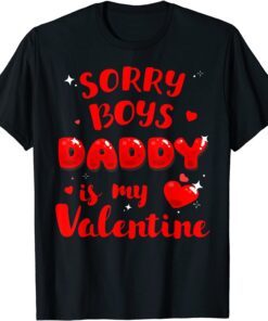 Daughter Sorry Boys Daddy Is My Valentine Tee Shirt
