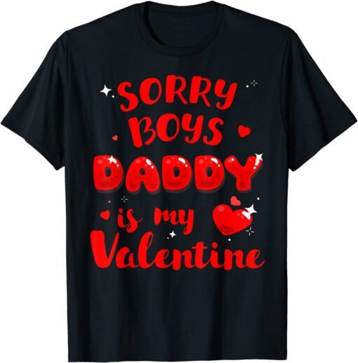 Daughter Sorry Boys Daddy Is My Valentine Tee Shirt