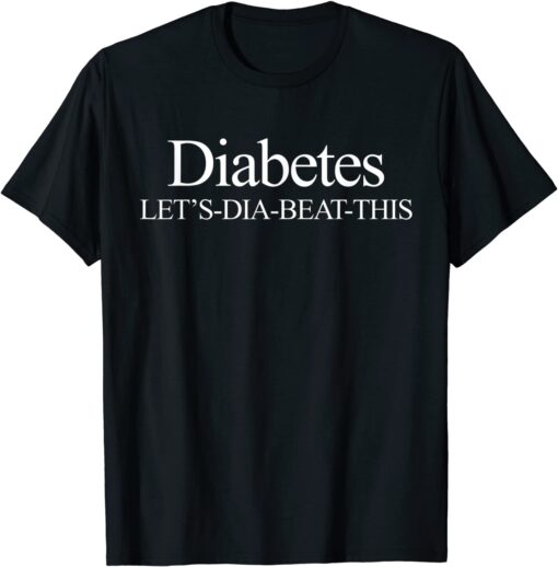 Diabetes Let's-Dia-Beat-This Novelty Diabetic Awareness Tee Shirt