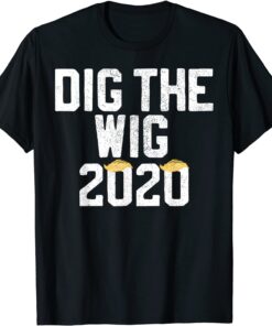 Dig The Wig Conservative Republican Trump 2020 Tee Shirt