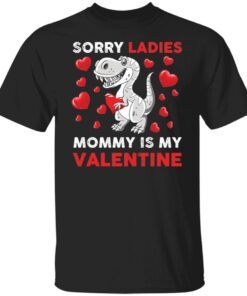 Dinosaur Sorry Ladies Mommy Is My Valentine Tee shirt