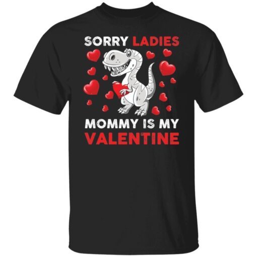 Dinosaur Sorry Ladies Mommy Is My Valentine Tee shirt