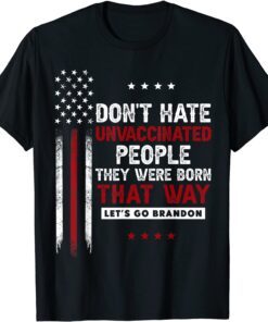 Don't Hate Unvaccinated People They Were Born That Way T-Shirt