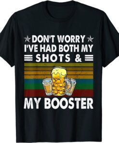 Don't worry I've had both my shots and booster Tee Shirt