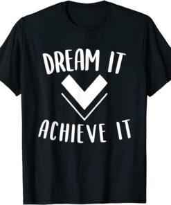 Dream it achieve it Motivation Affirmation Message Tee Shirt