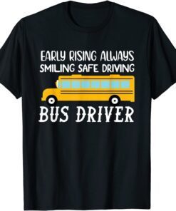 Early rising always smiling-safe driving School-Bus Driver Tee Shirt