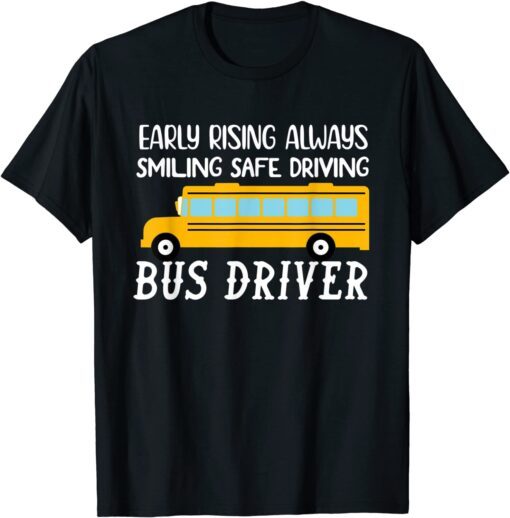 Early rising always smiling-safe driving School-Bus Driver Tee Shirt