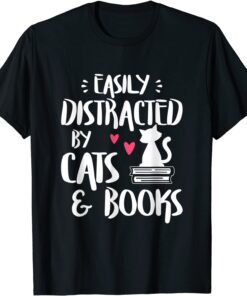 Easily Distracted by Cats and Books - Cat & BEasily Distracted by Cats and Books - Cat & Book Lover Tee Shirtook Lover Tee Shirt