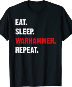 Eat Sleeps Warhammers Repeats T-Shirt