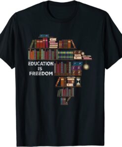 Education Is Freedom Book Reader Black History Month African Tee Shirt