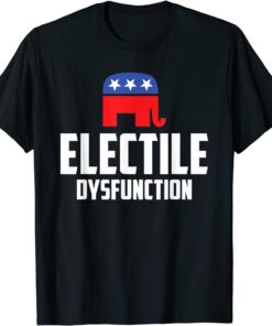 Electile Dysfunction Anti-Trump Tee Shirt