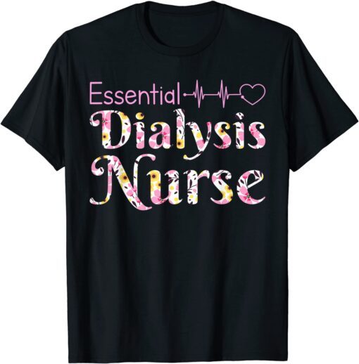 Essential Dialysis Nurse Hemodialysis Kidney Dialysis Nurse Tee Shirt