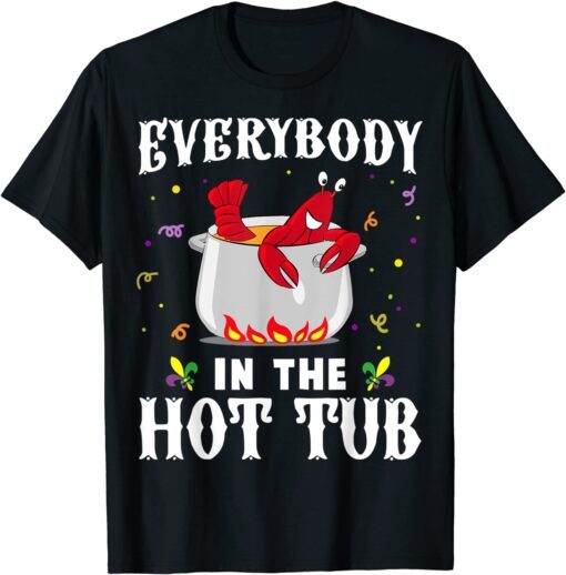 Everybody In The Hot Tub Mardi Gras Crawfish Cajun T-Shirt