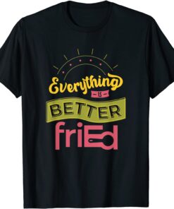 Everything is Better friEd Color T-Shirt