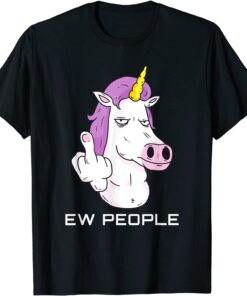 Ew People - Sarcastic Unicorn Tee Shirt