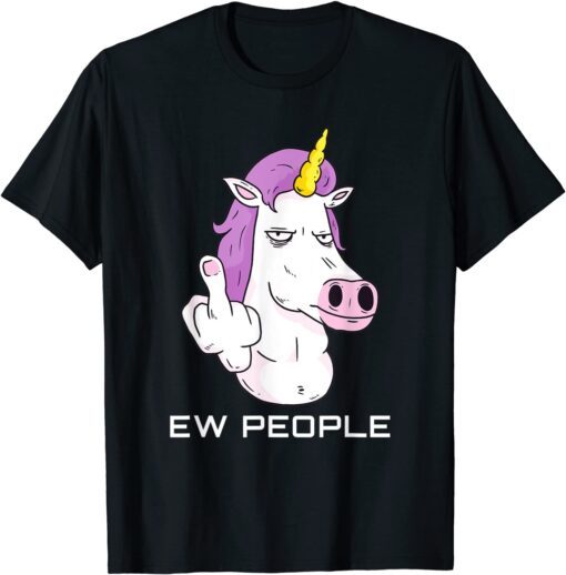Ew People - Sarcastic Unicorn Tee Shirt