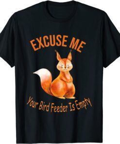 Excuse Me Your Bird Feeder Is Empty, Bird Lover T-Shirt