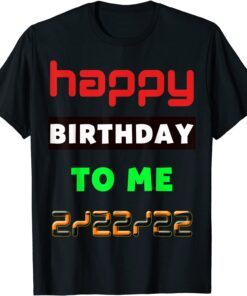 February 2022 Happy Birthday To Me Twosday 2022 Tee Shirt