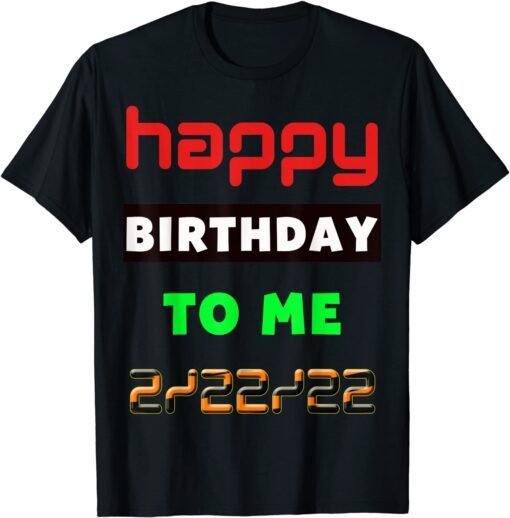 February 2022 Happy Birthday To Me Twosday 2022 Tee Shirt