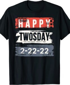 February 22nd 2022 - 2-22-22 Happy Twosday 2022 Tee Shirt