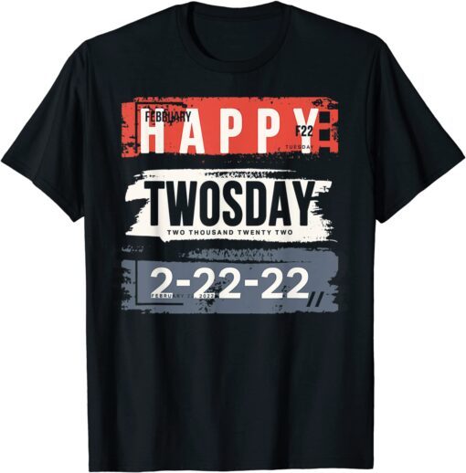 February 22nd 2022 - 2-22-22 Happy Twosday 2022 Tee Shirt