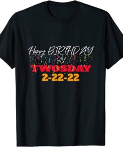 February 2nd 2022 - 2-22-22 Happy Birthday on Twosday 2022 Tee Shirt