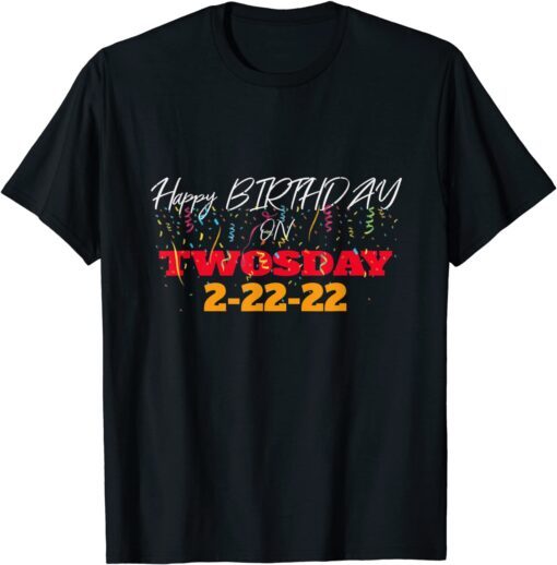 February 2nd 2022 - 2-22-22 Happy Birthday on Twosday 2022 Tee Shirt