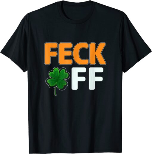 Feck Off Cute Four Leaf Clover Irish Shamrock St Patrick Day Tee Shirt