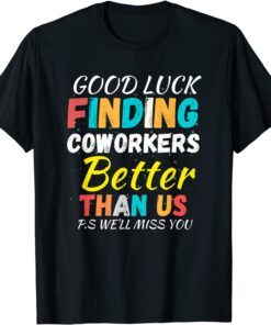 Finding Coworkers Better Than Us . Coworkers Quotes Tee Shirt