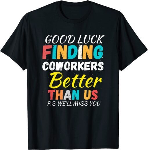 Finding Coworkers Better Than Us . Coworkers Quotes Tee Shirt