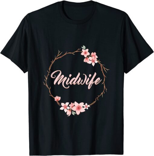 Floral Midwife Certified Midwife Doula Birth Worker Midwife 2022 Shirt