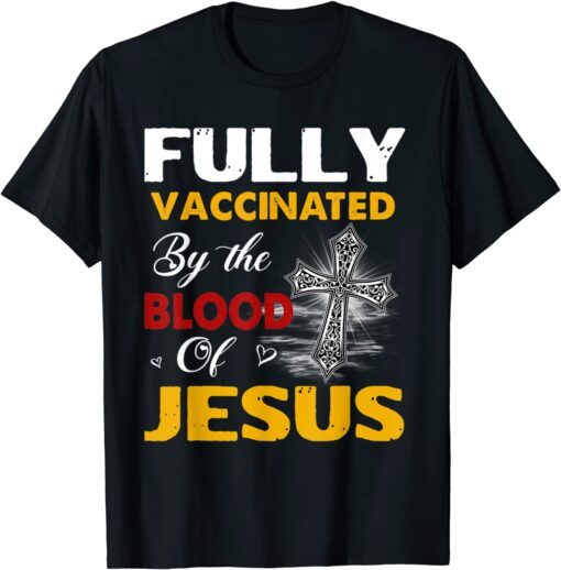 Fully Vaccinated By The Blood Of Jesus Lion God Christian Tee Shirt