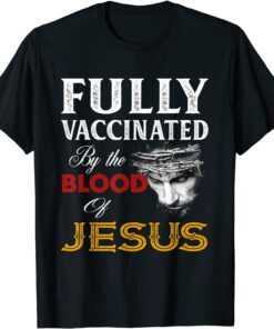 Fully vaccinated by the blood of Jesus Tee T-Shirt