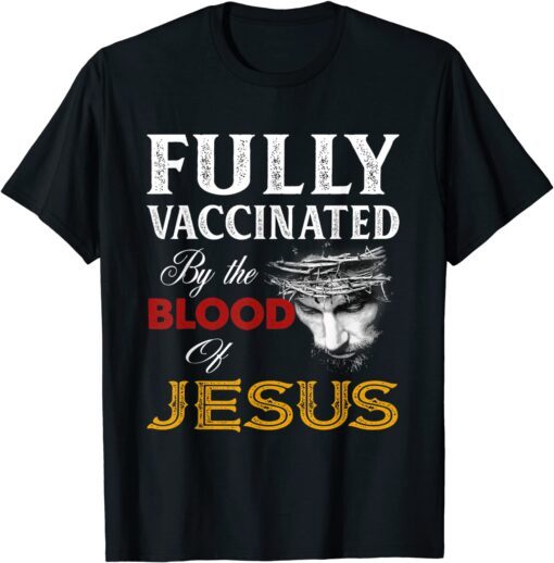 Fully vaccinated by the blood of Jesus Tee T-Shirt