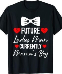 Future Ladies Man Current Mamas Boy Valentines Day Tee Shirt