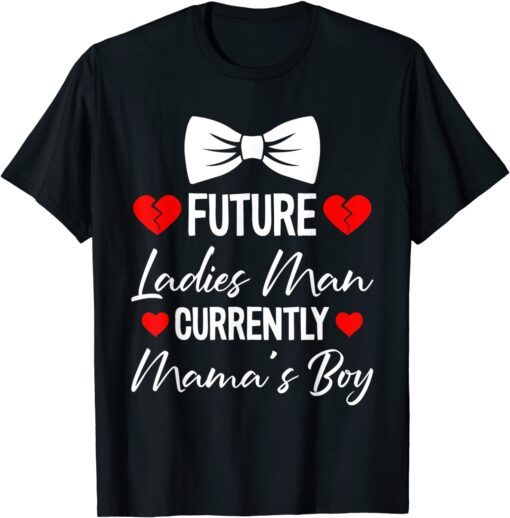 Future Ladies Man Current Mamas Boy Valentines Day Tee Shirt