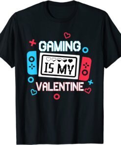 Gaming Is My Valentine Gamer Valentine Tee Shirt