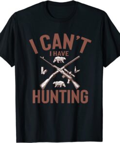 Geek I Can't I Have Hunting Tee Shirt
