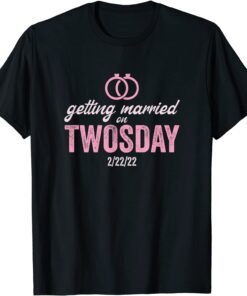 Getting Married on Twosday 2-22-2022 Marriage Tee Shirt