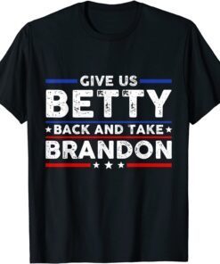 Give Us Betty Back And Take Brandon Tee Shirt