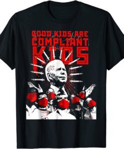 Good Kids Are Compliant Biden Tee Shirt